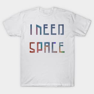 I Need Space Galaxy Letters T-Shirt